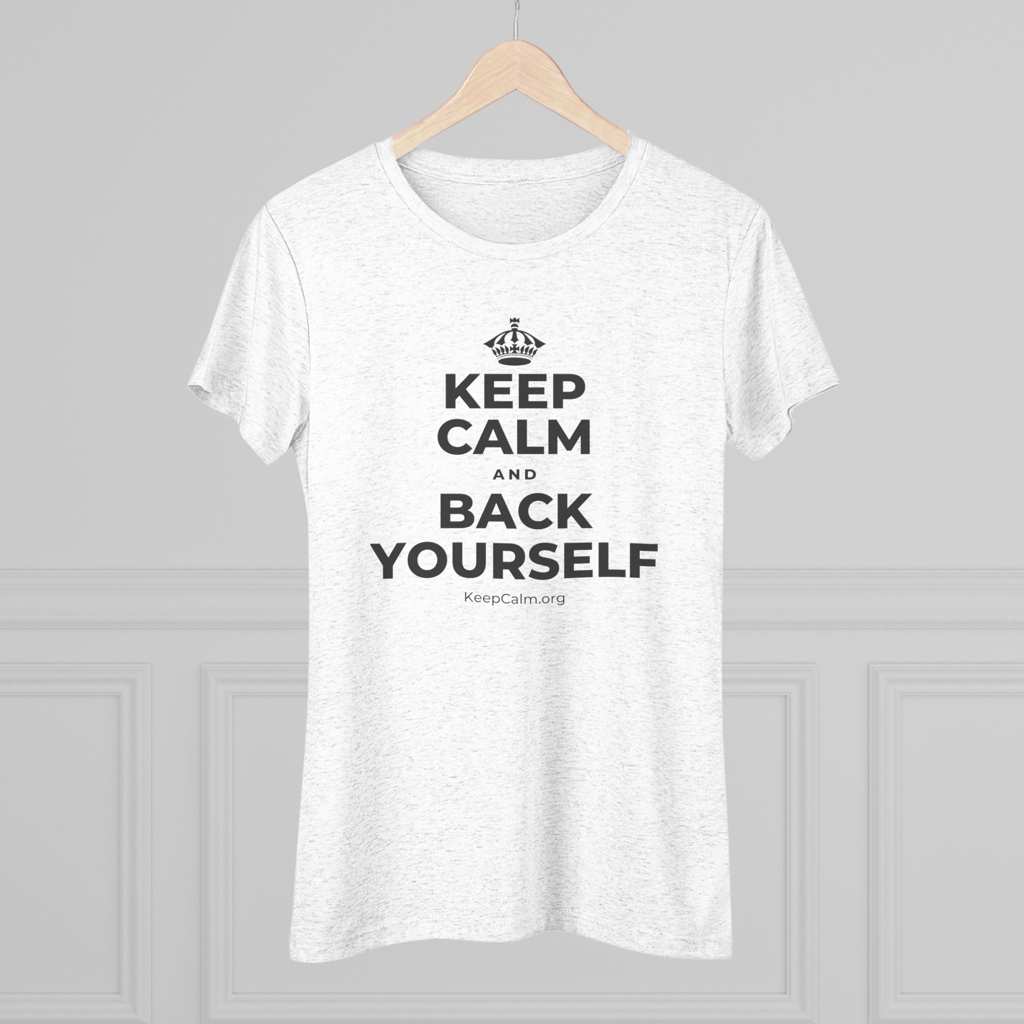 KEEP CALM AND BACK YOURSELF Women's Tri-Blend Tee
