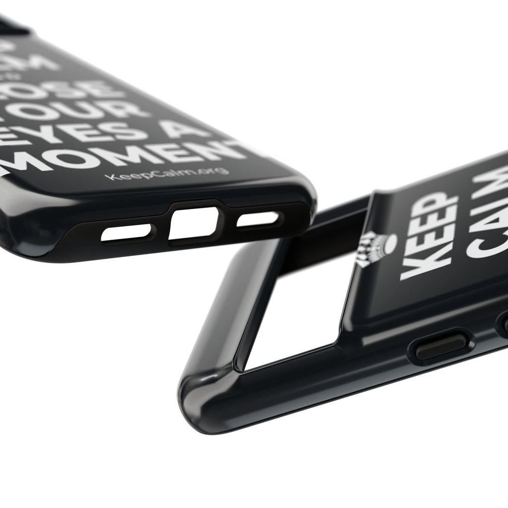 KEEP CALM AND CLOSE YOUR EYES A MOMENT Phone Case (Dark)