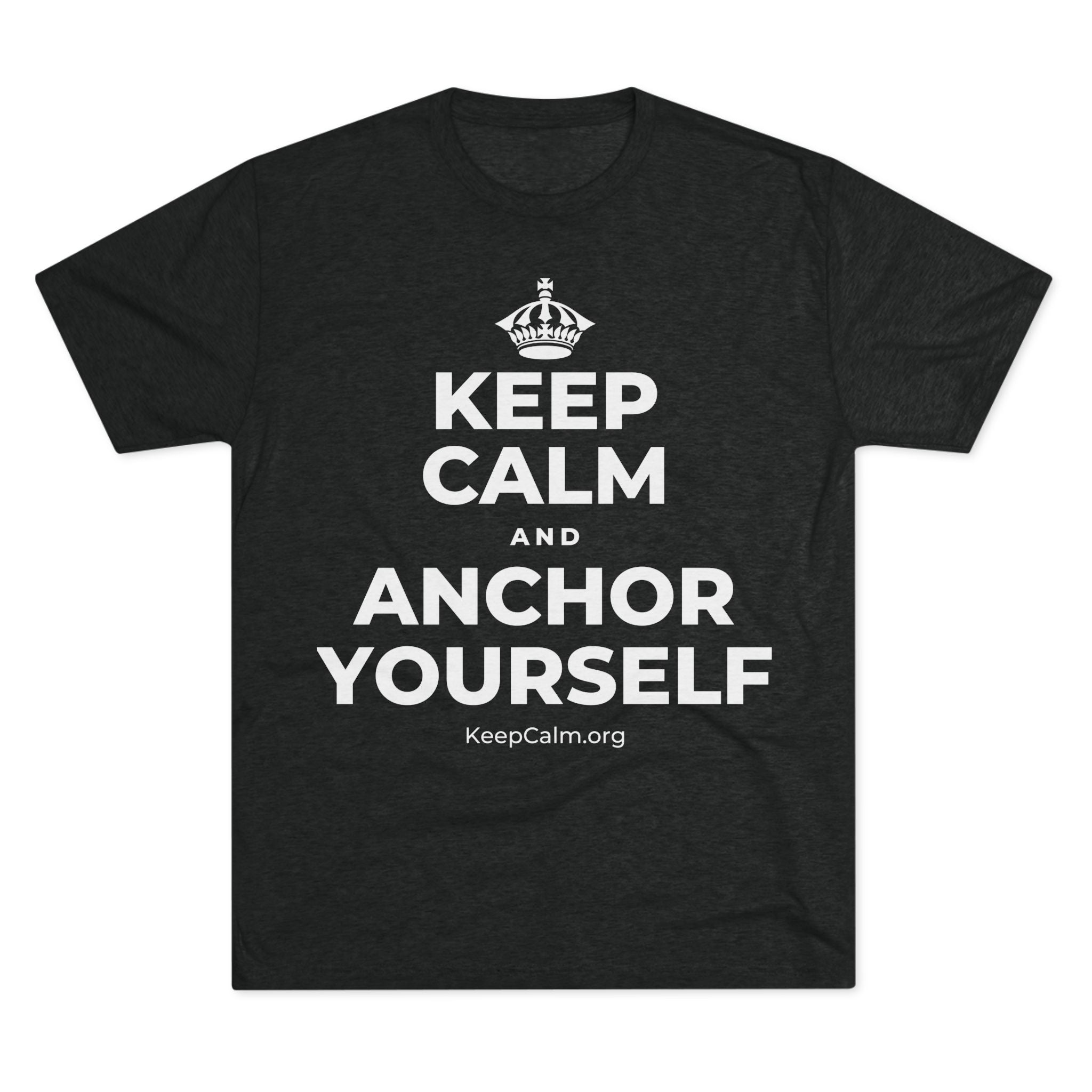 KEEP CALM AND ANCHOR YOURSELF Tri-Blend Tee