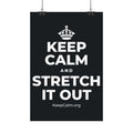 KEEP CALM AND STRETCH IT OUT Satin Poster (Dark)