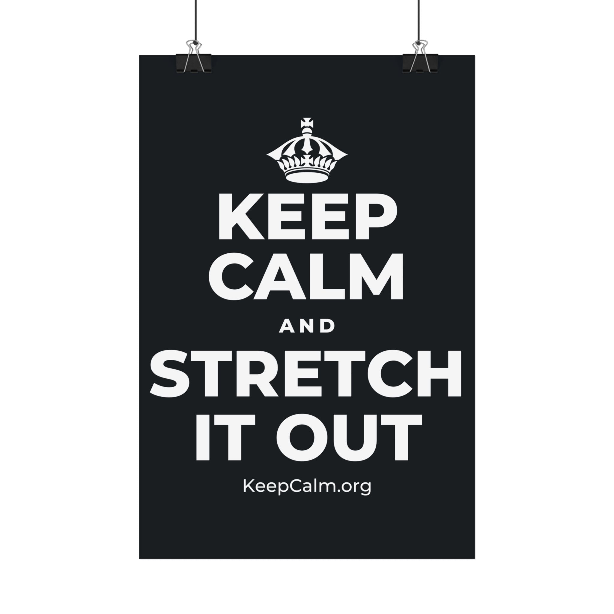KEEP CALM AND STRETCH IT OUT Satin Poster (Dark)