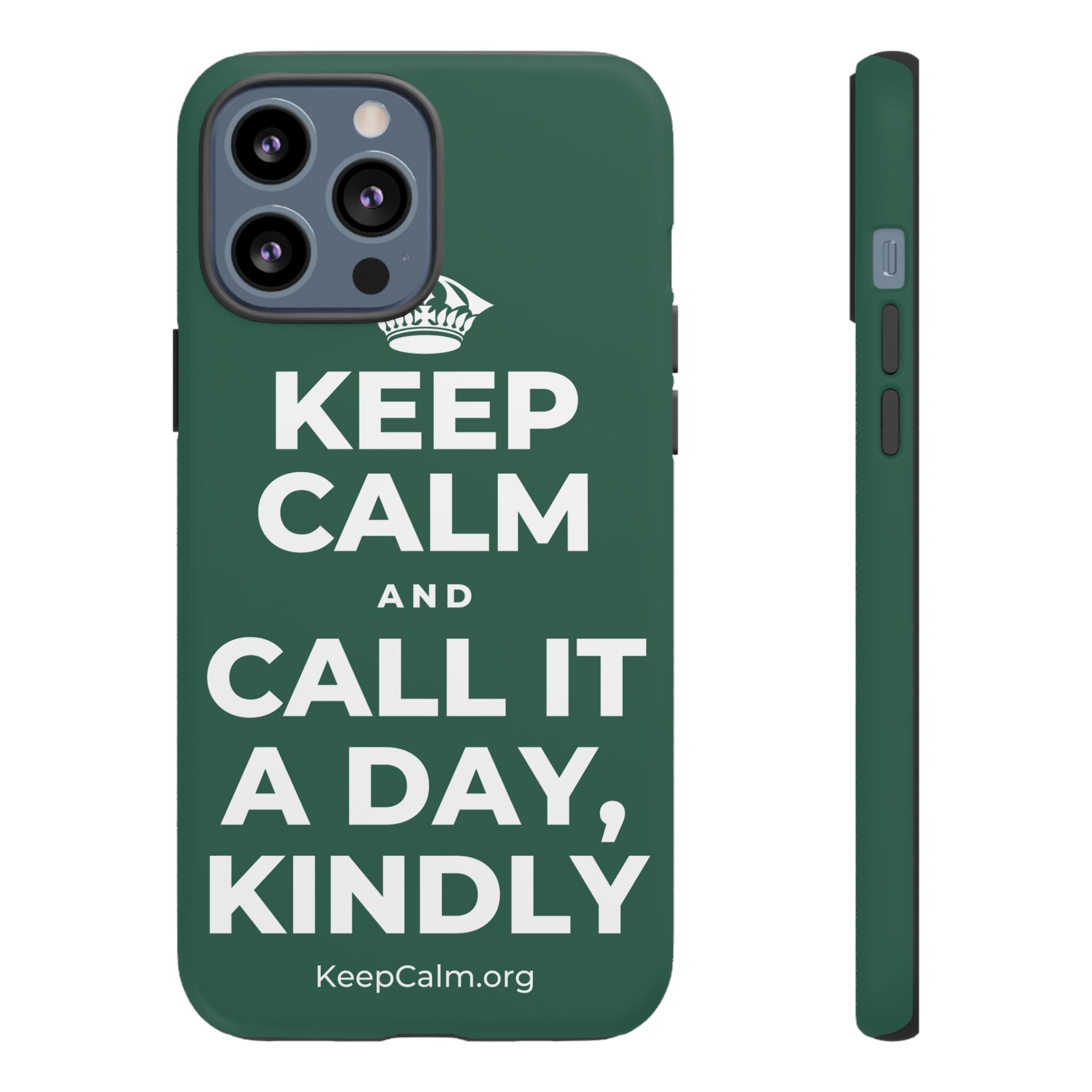 KEEP CALM AND CALL IT A DAY, KINDLY Phone Case