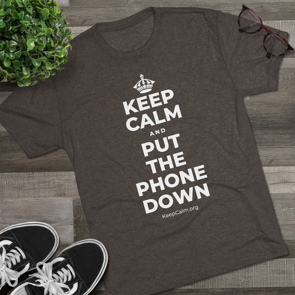 KEEP CALM AND PUT THE PHONE DOWN Tri-Blend Tee