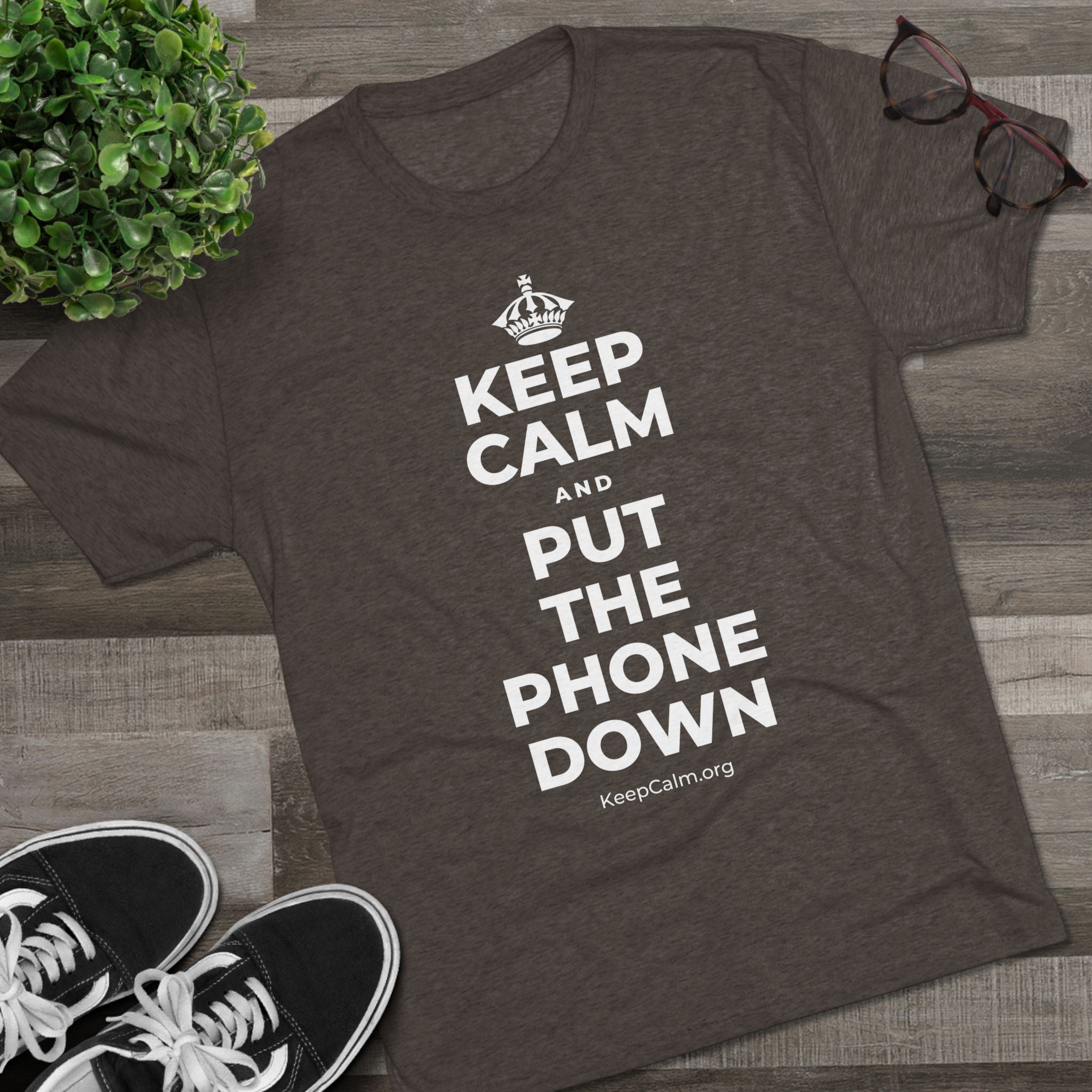 KEEP CALM AND PUT THE PHONE DOWN Tri-Blend Tee