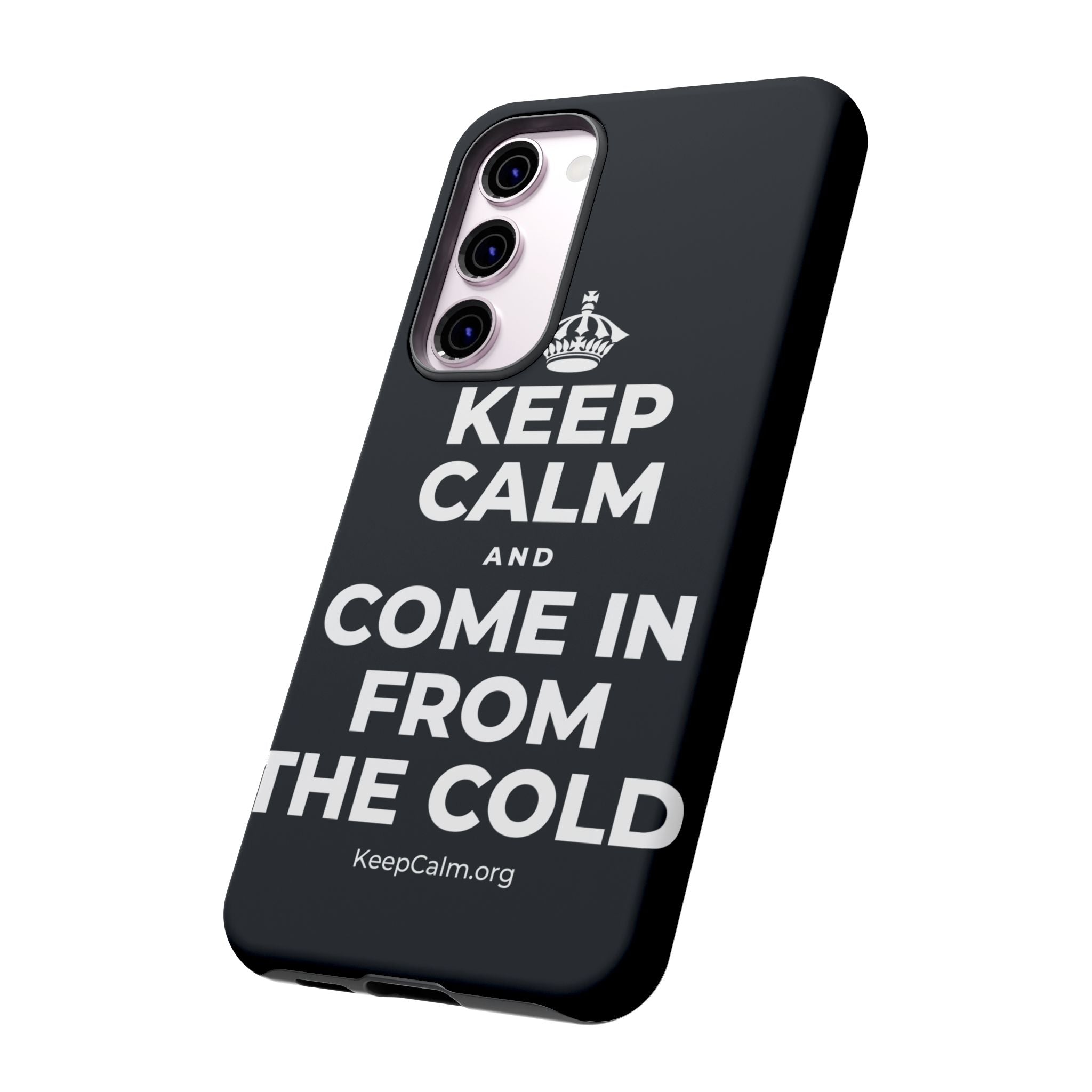 KEEP CALM AND COME IN FROM THE COLD Phone Case (Dark)