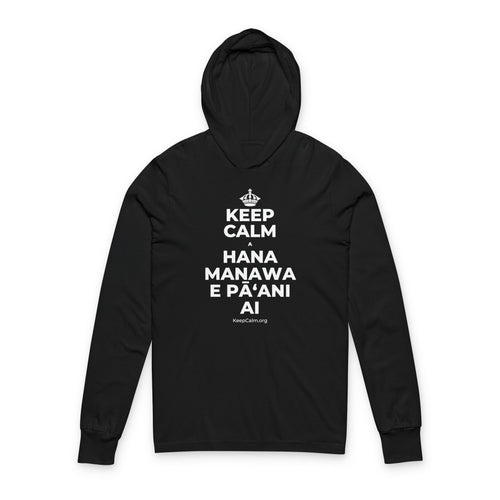 KEEP CALM A HANA MANAWA E PĀʻANI AI Hooded Long Sleeve Tee