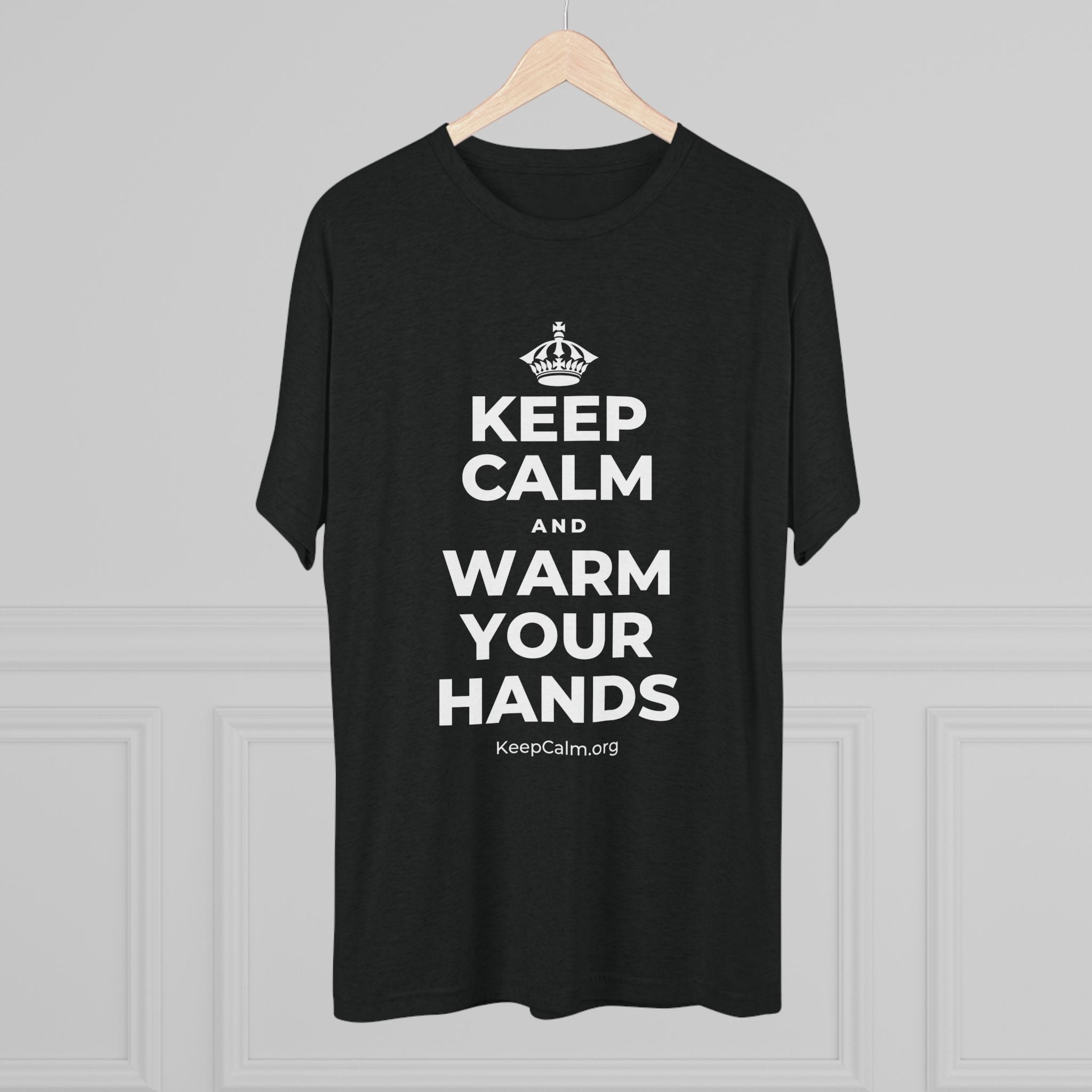 KEEP CALM AND WARM YOUR HANDS Tri-Blend Tee