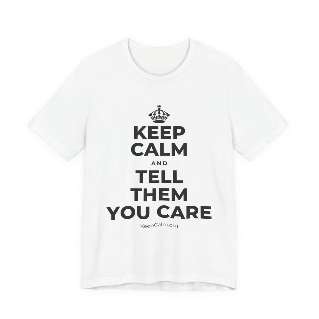 KEEP CALM AND TELL THEM YOU CARE T-Shirt (White–Asphalt)