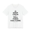 KEEP CALM AND TELL THEM YOU CARE T-Shirt (White–Asphalt)