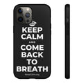 KEEP CALM AND COME BACK TO BREATH Phone Case