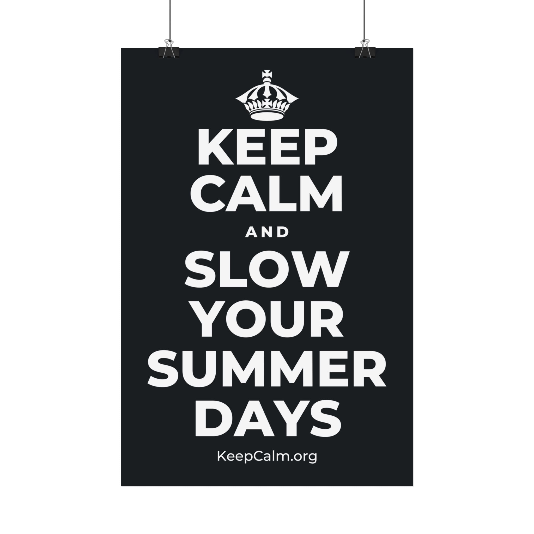 KEEP CALM AND SLOW YOUR SUMMER DAYS Satin Poster (Dark)