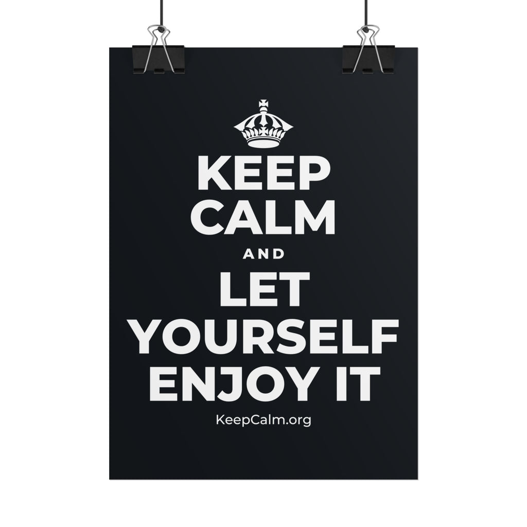 KEEP CALM AND LET YOURSELF ENJOY IT Poster (Dark)