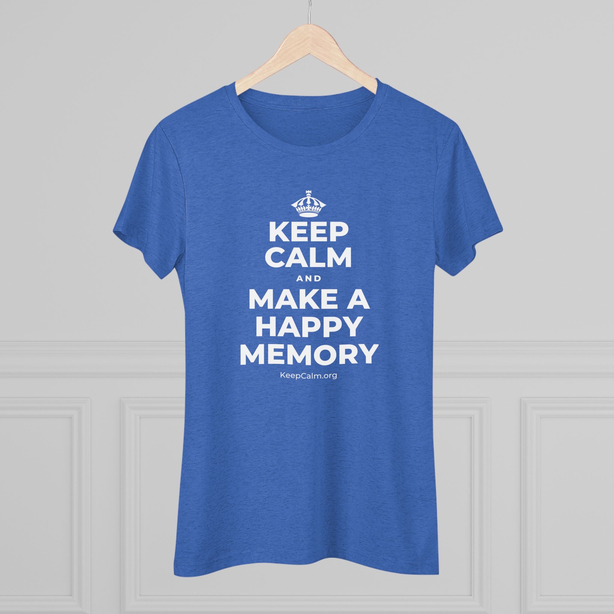 KEEP CALM AND MAKE A HAPPY MEMORY Women's Tri-Blend Tee