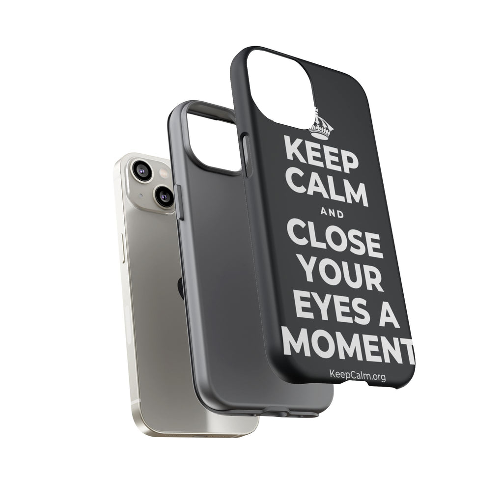 KEEP CALM AND CLOSE YOUR EYES A MOMENT Phone Case (Dark)