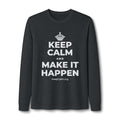 KEEP CALM AND MAKE IT HAPPEN Long Sleeve Tee