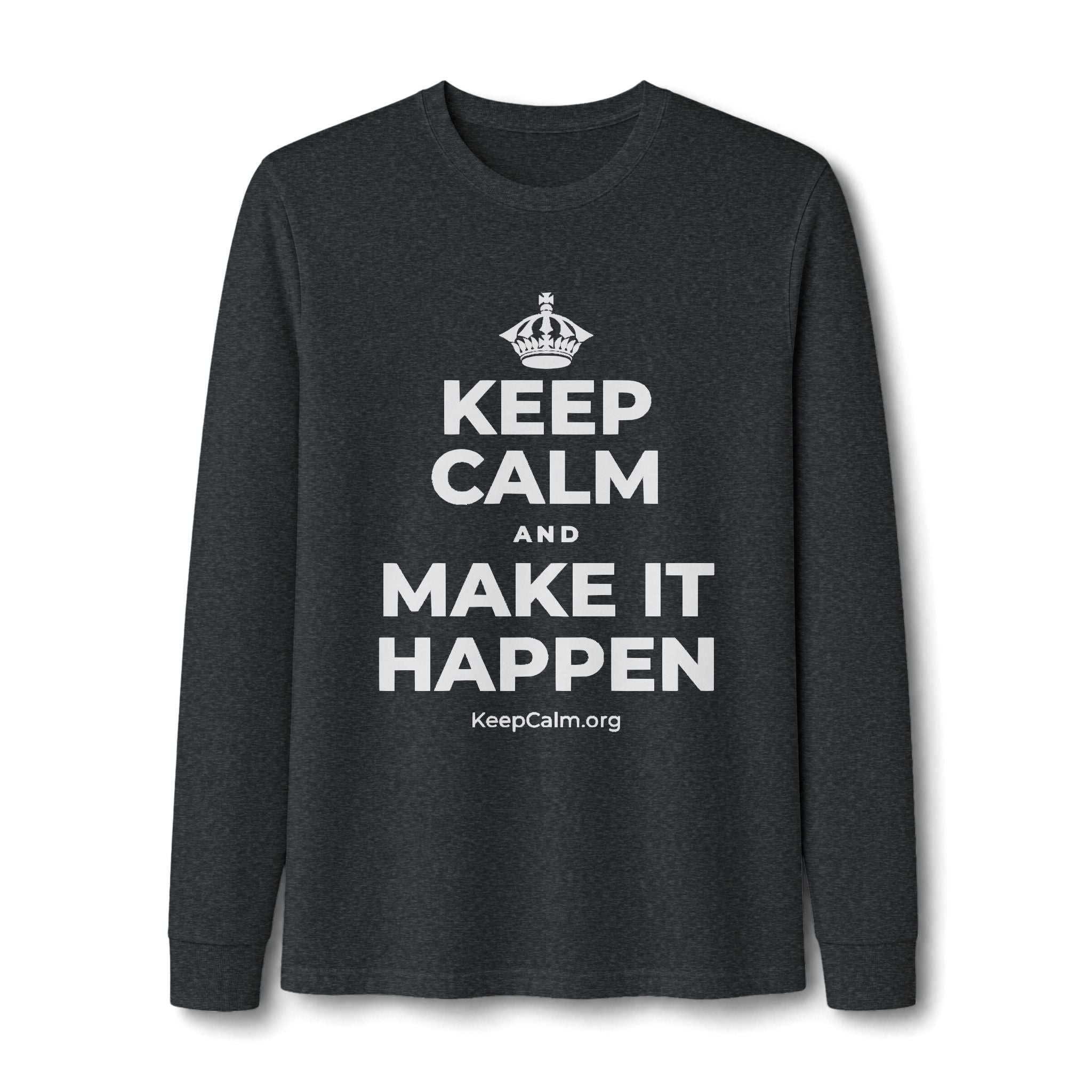 KEEP CALM AND MAKE IT HAPPEN Long Sleeve Tee