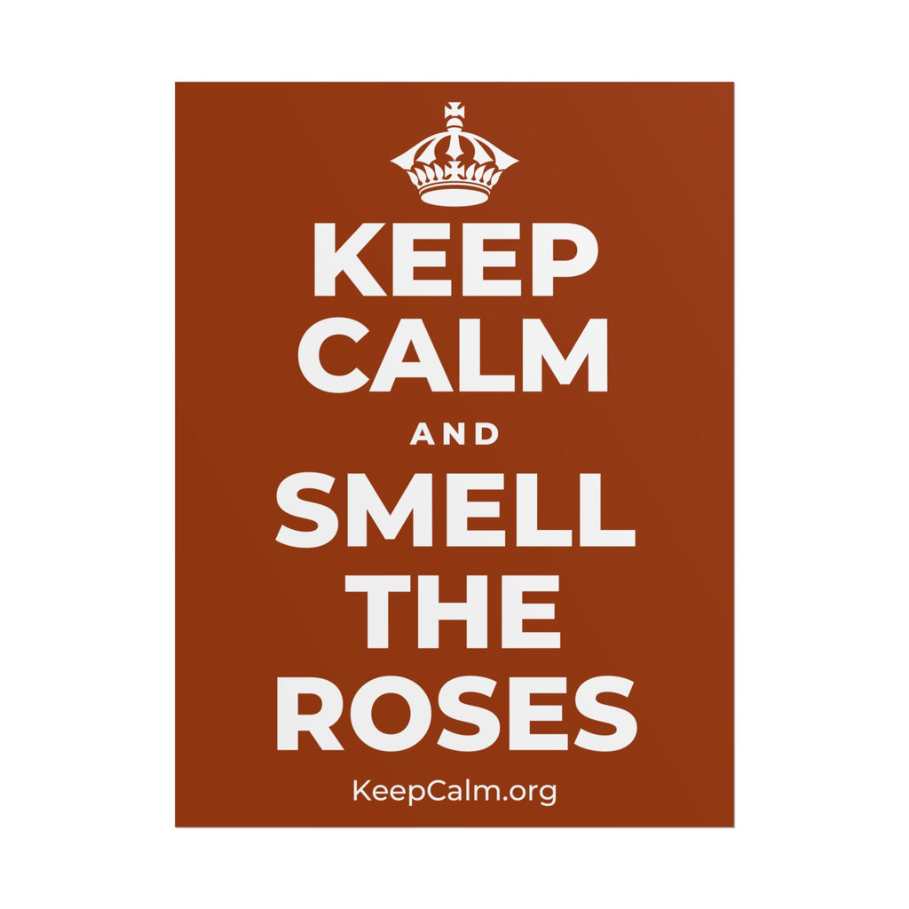 KEEP CALM AND SMELL THE ROSES Poster