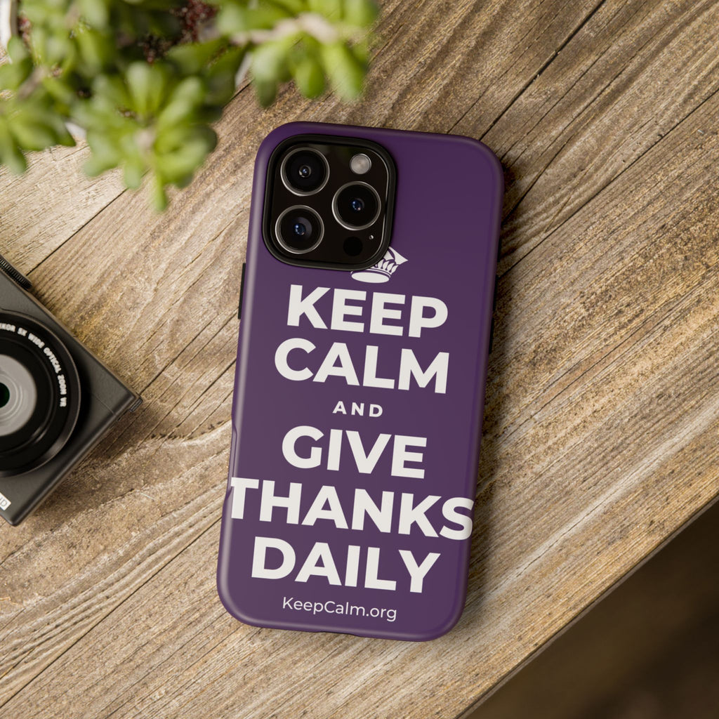 KEEP CALM AND GIVE THANKS DAILY Phone Case