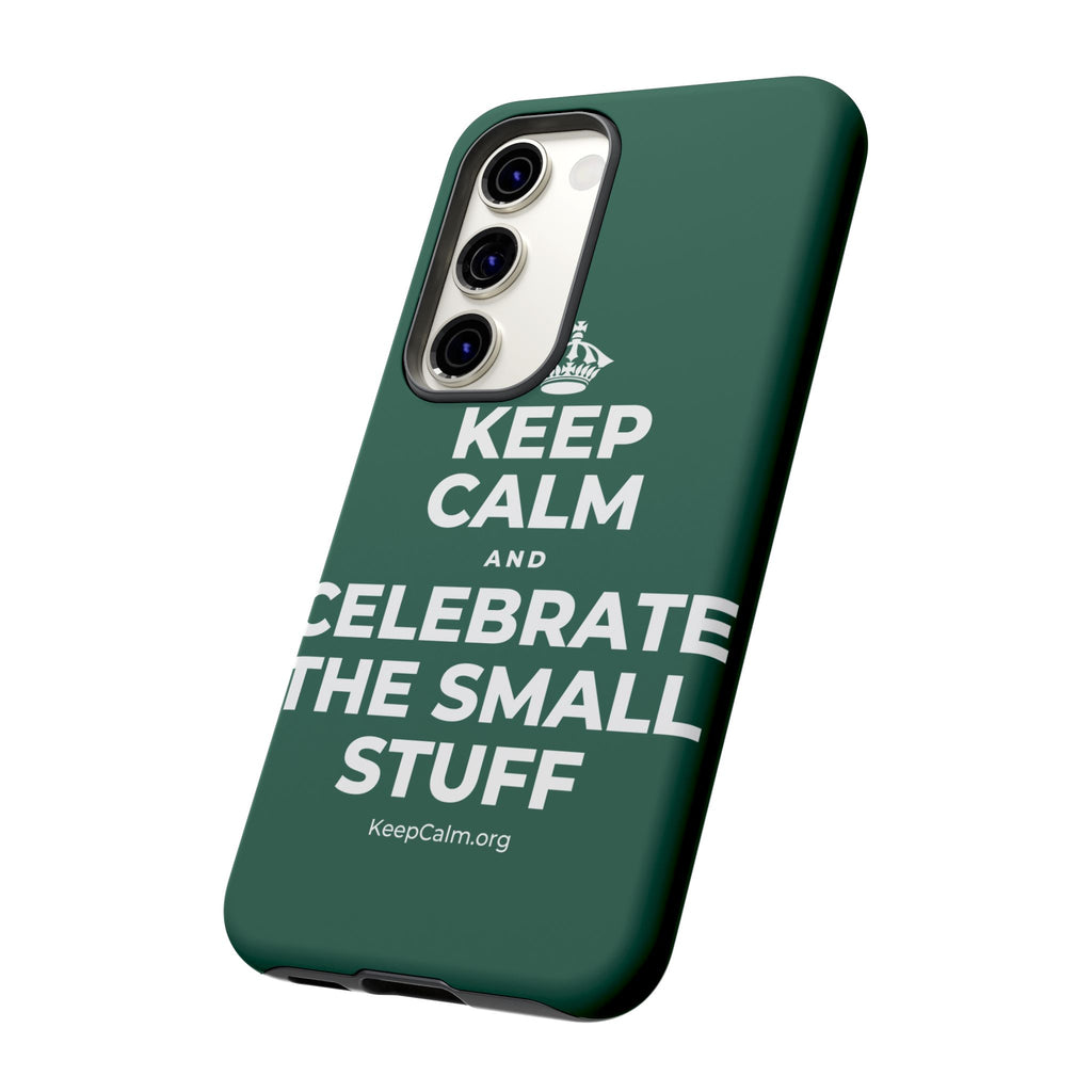 KEEP CALM AND CELEBRATE THE SMALL STUFF Phone Case