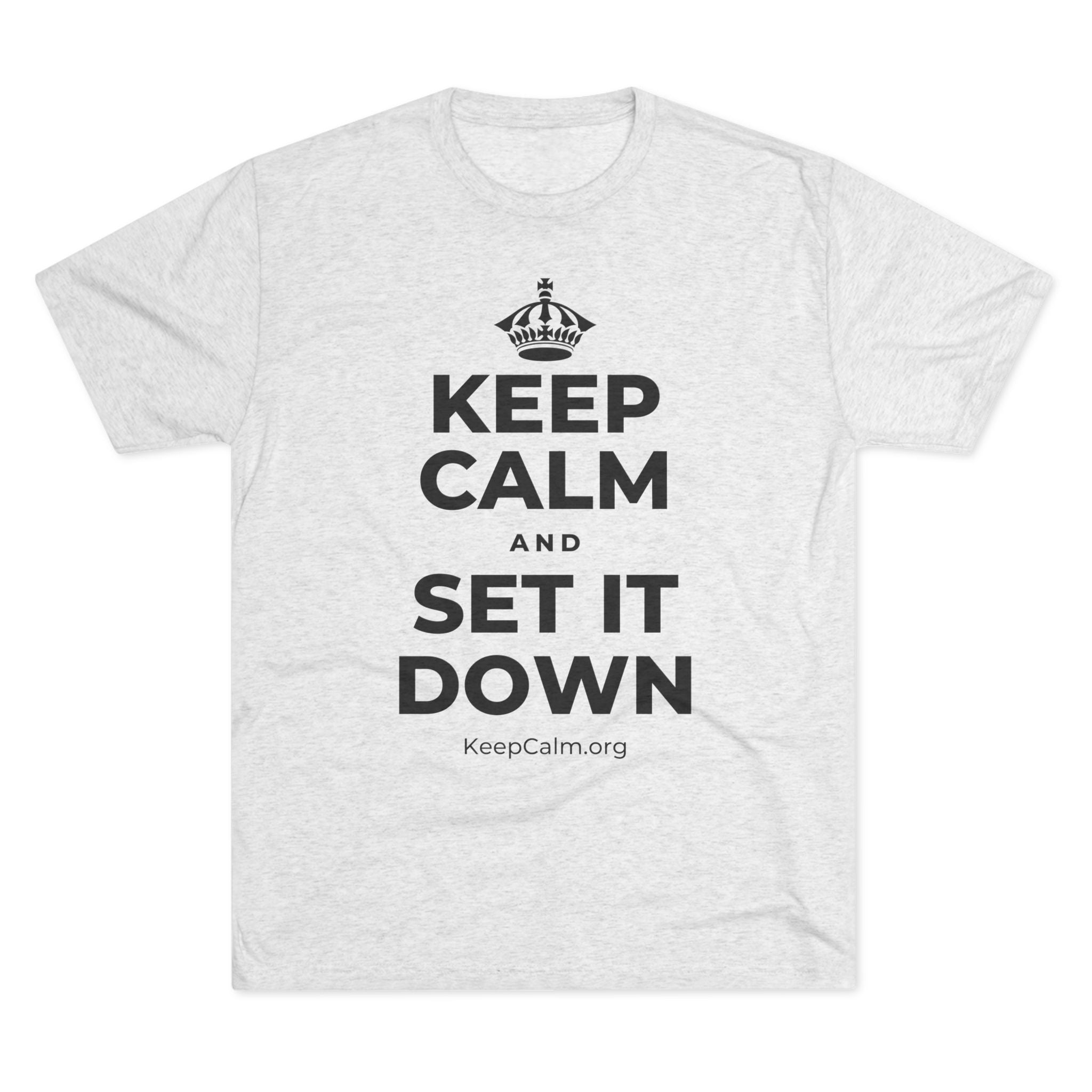 KEEP CALM AND SET IT DOWN Tri-Blend Tee