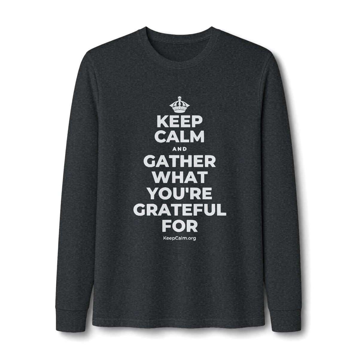KEEP CALM AND GATHER WHAT YOU'RE GRATEFUL FOR Long Sleeve Tee