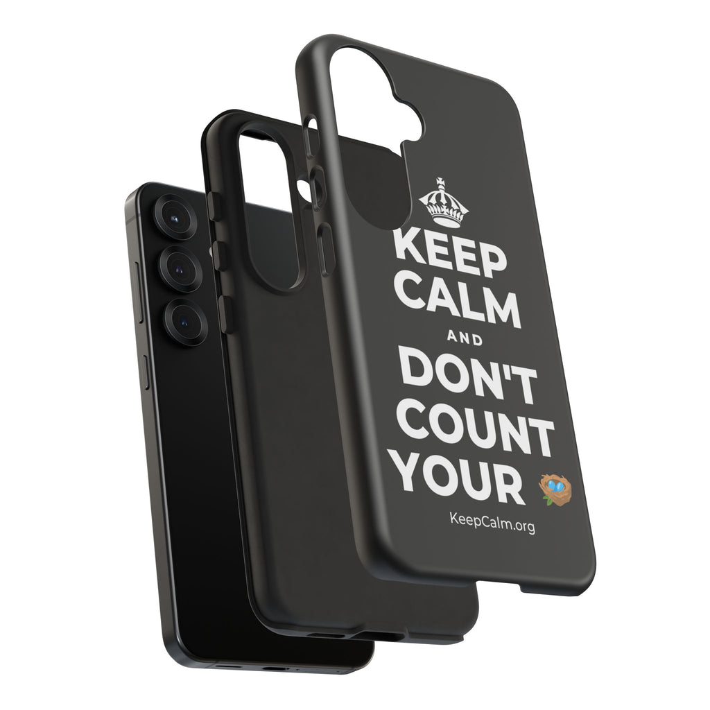 KEEP CALM AND DON'T COUNT YOUR 🪺 Phone Case