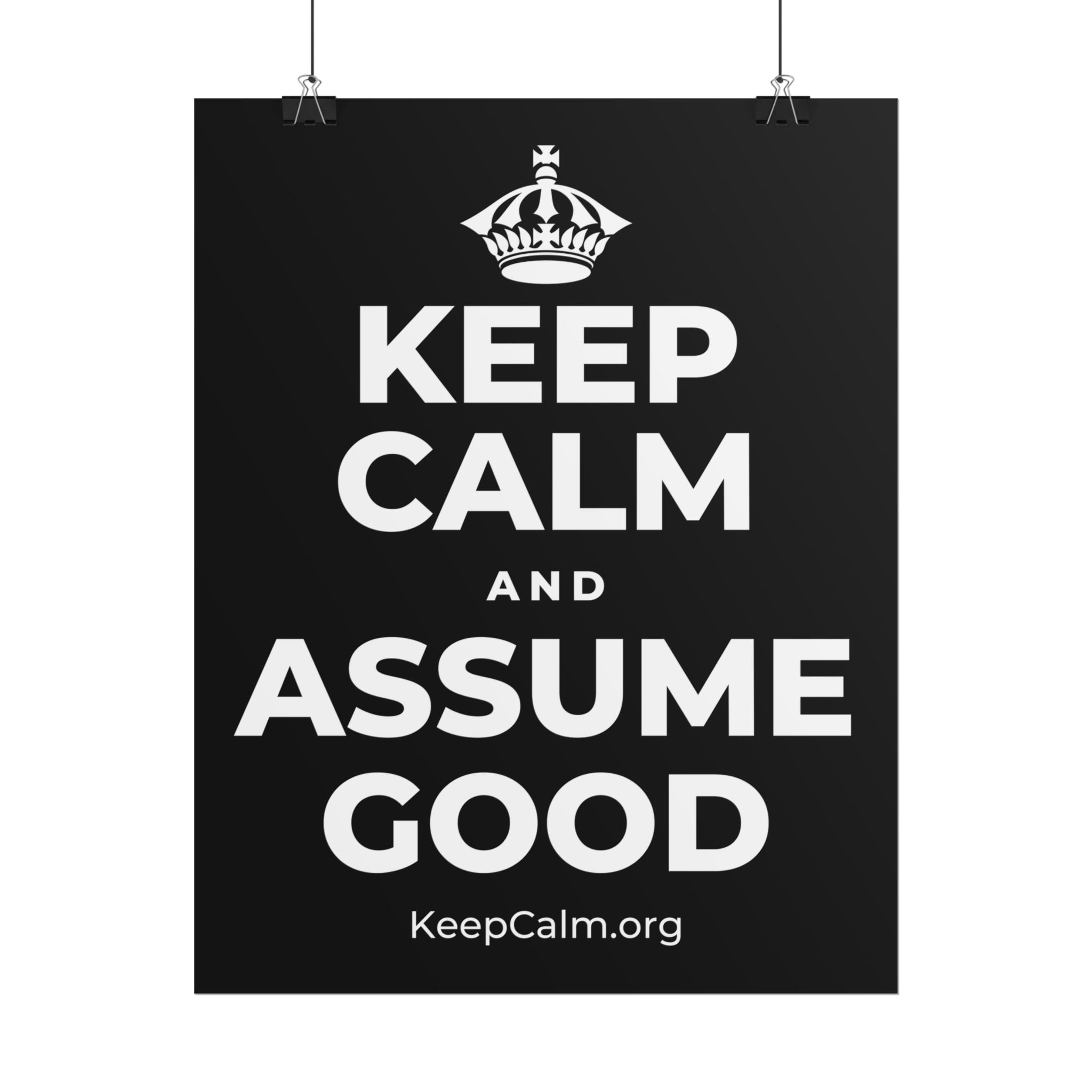 KEEP CALM AND ASSUME GOOD Poster
