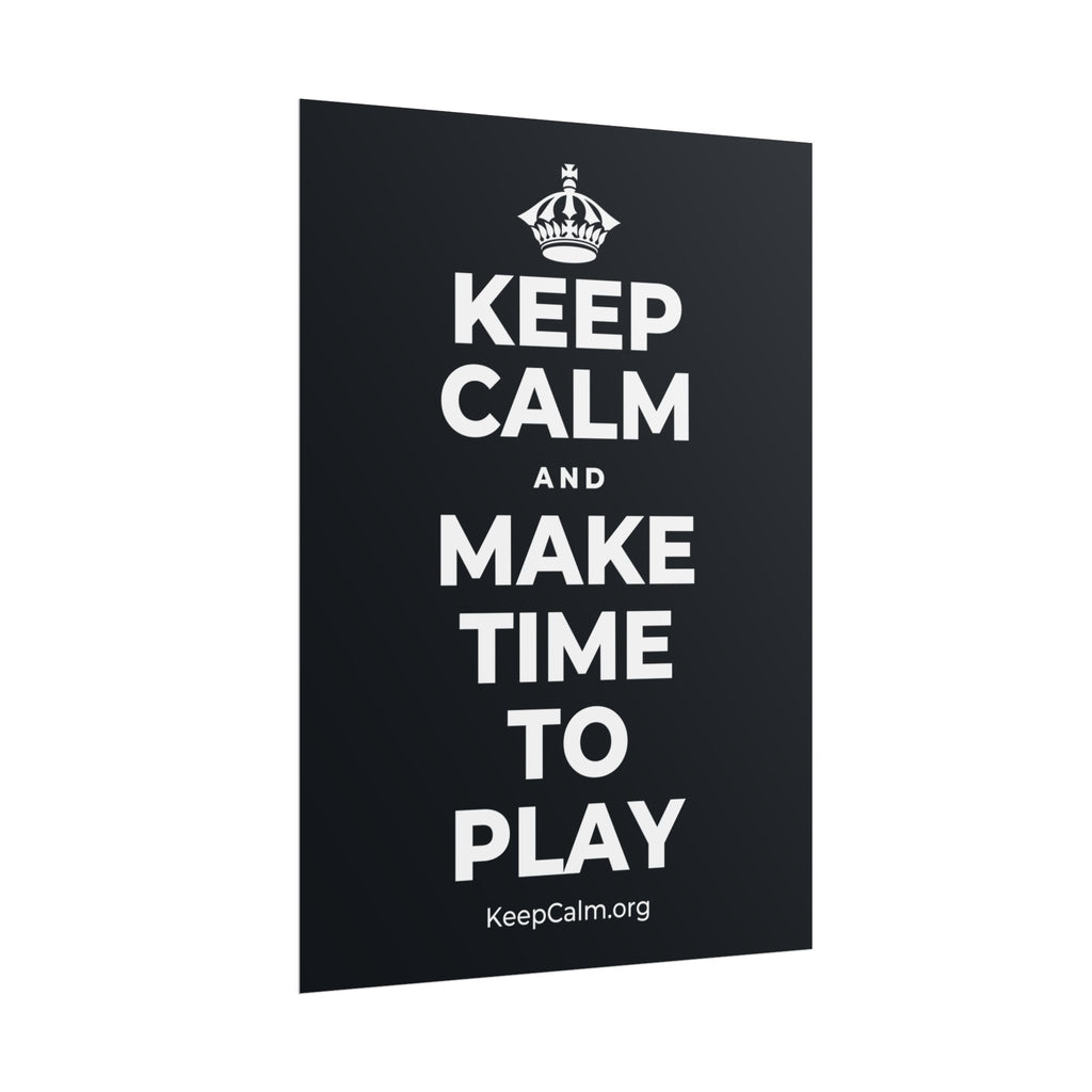 KEEP CALM AND MAKE TIME TO PLAY Poster (Dark)