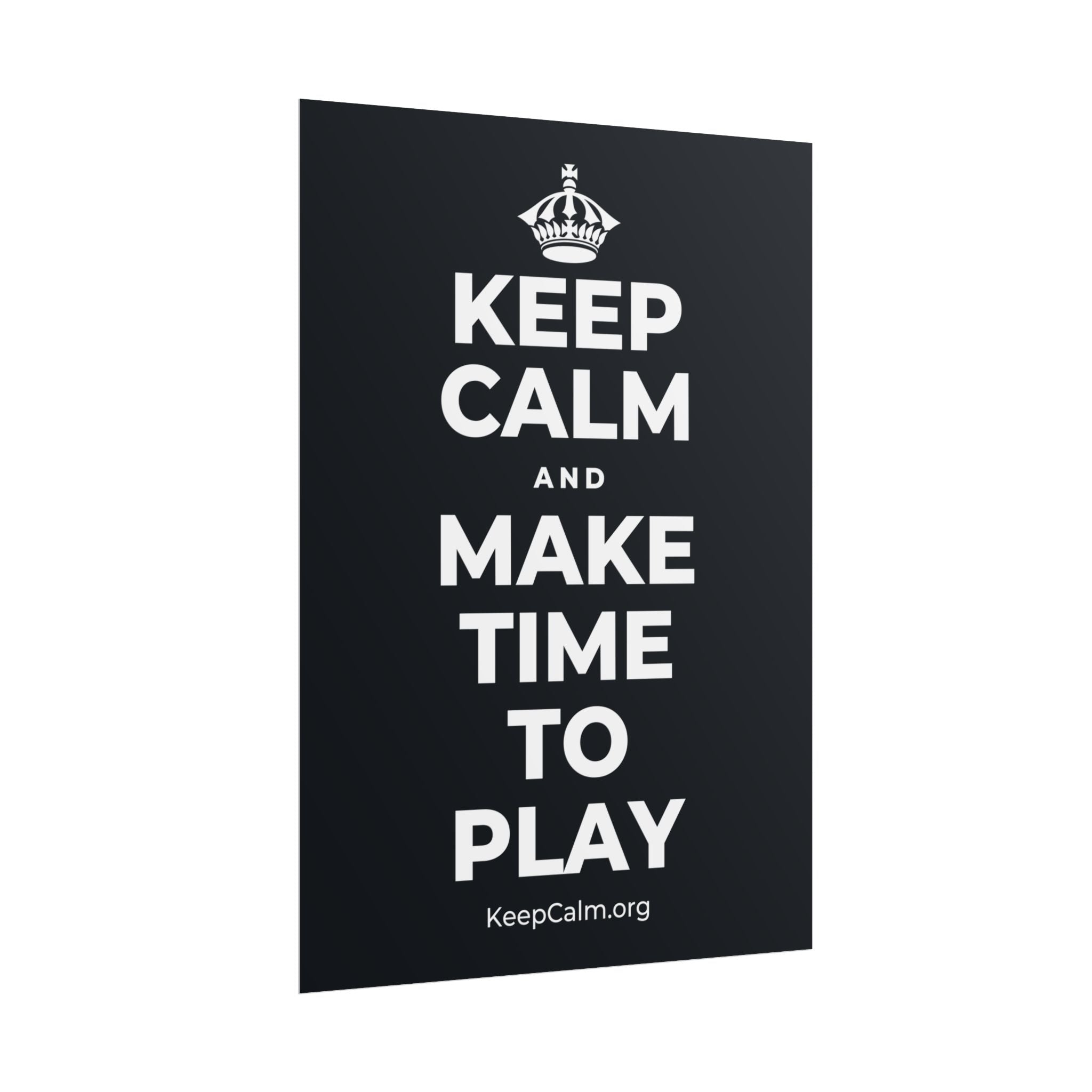 KEEP CALM AND MAKE TIME TO PLAY Poster (Dark)