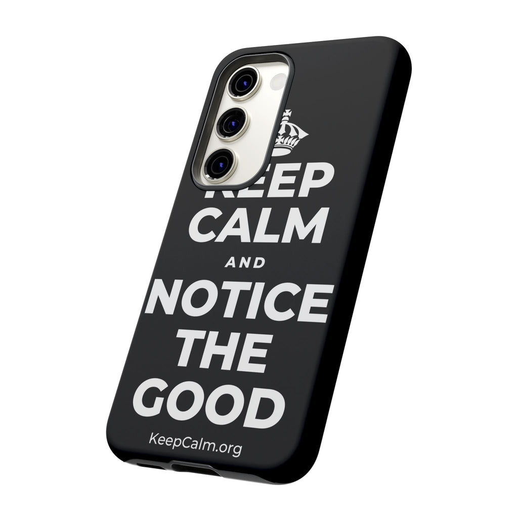 KEEP CALM AND NOTICE THE GOOD Phone Case