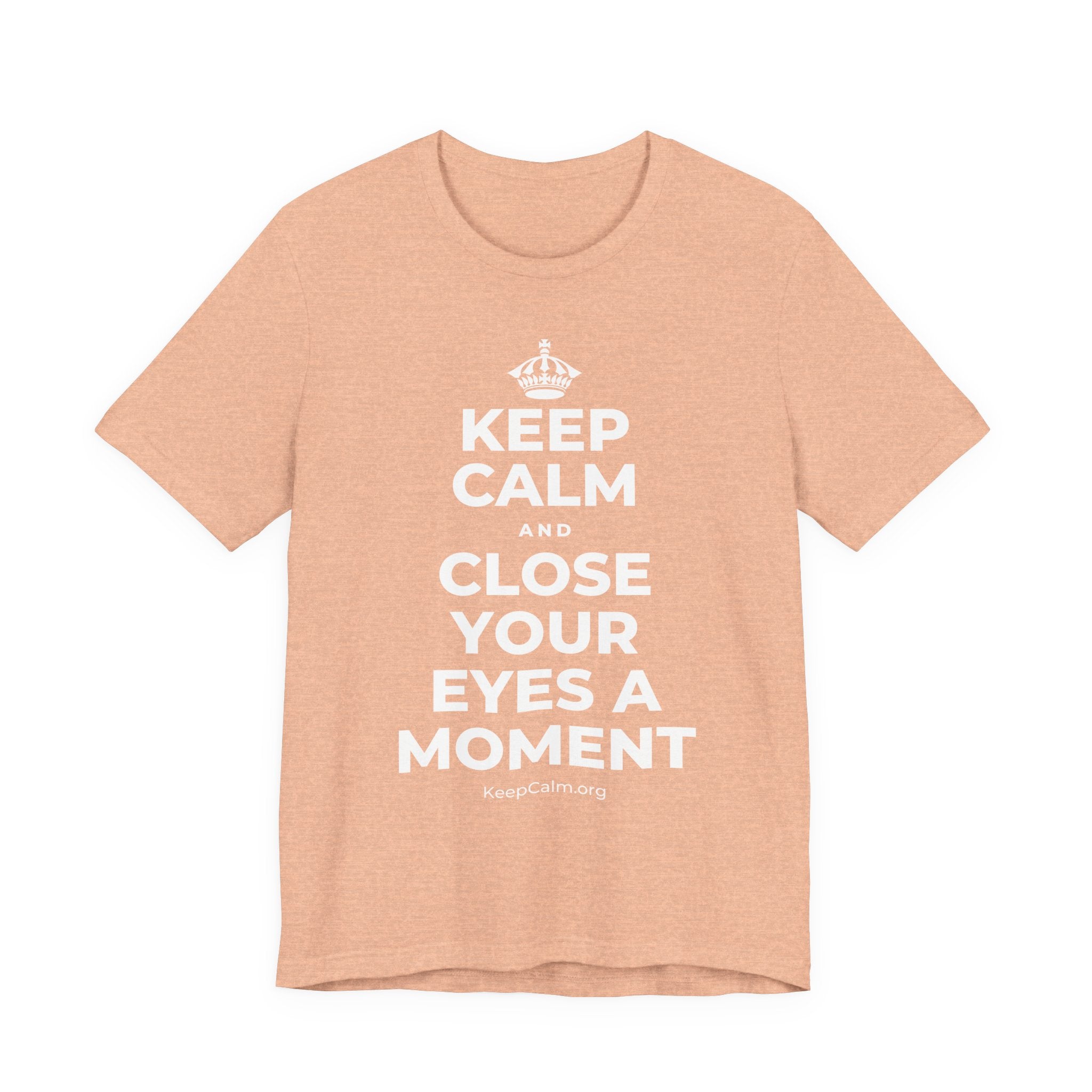 KEEP CALM AND CLOSE YOUR EYES A MOMENT T-Shirt (Soft Cream–Heather Mauve)