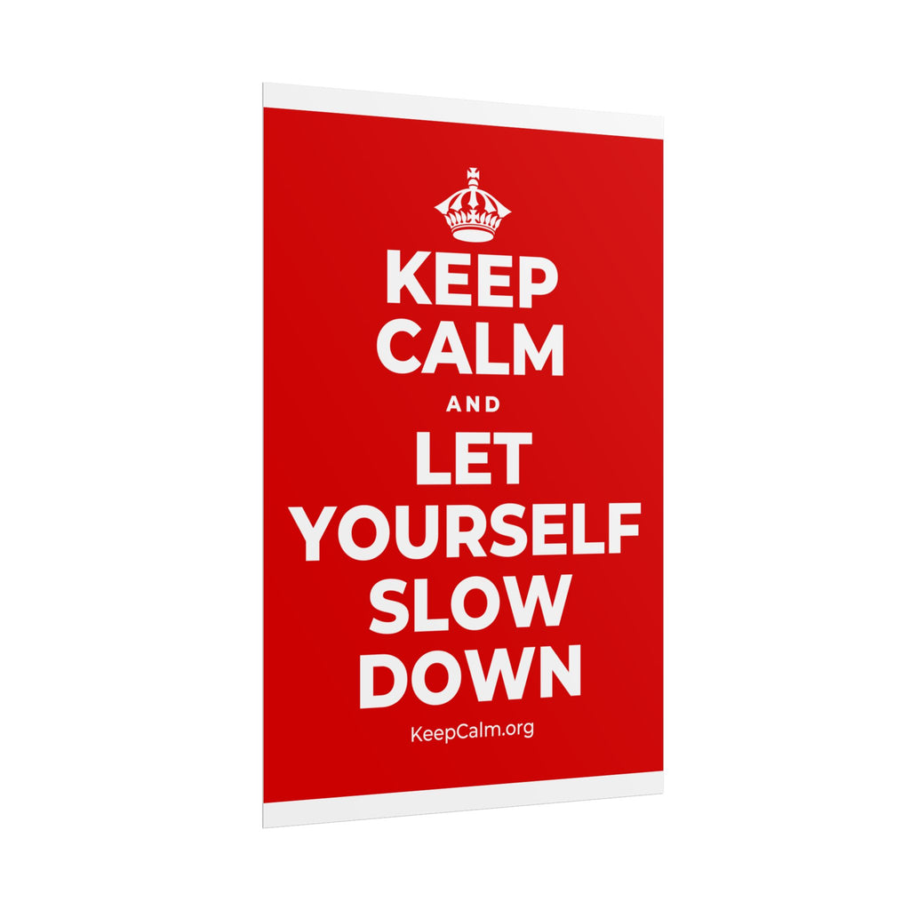 KEEP CALM AND LET YOURSELF SLOW DOWN Poster