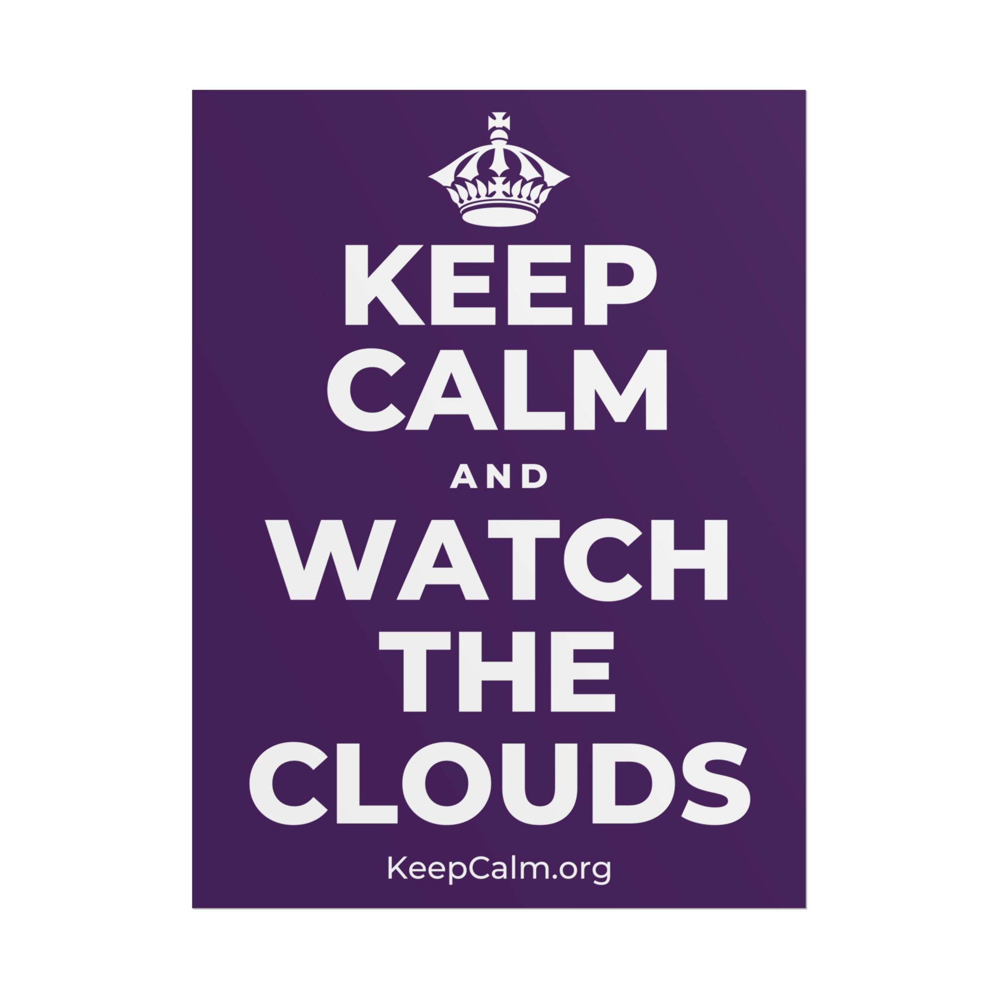 KEEP CALM AND WATCH THE CLOUDS Poster
