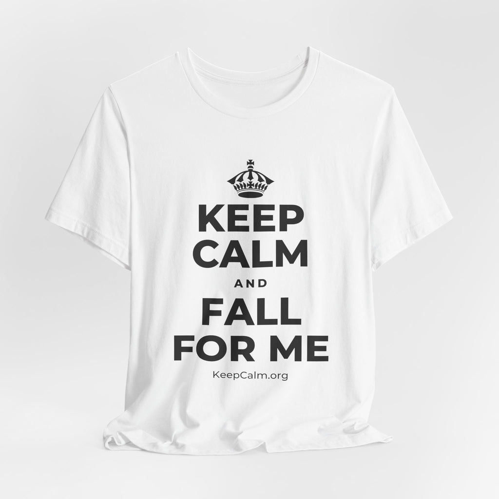 KEEP CALM AND FALL FOR ME T-Shirt (White–Asphalt)