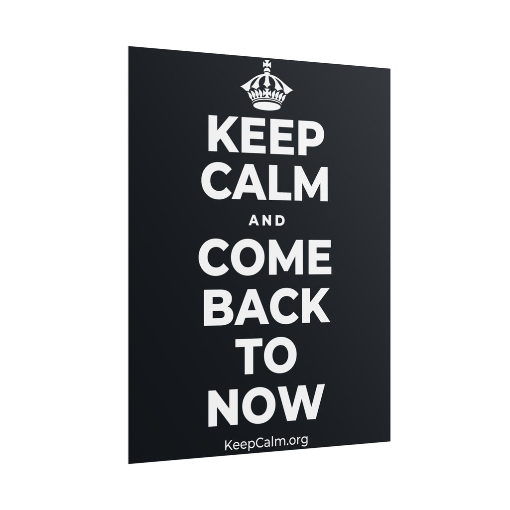 KEEP CALM AND COME BACK TO NOW Poster (Dark)