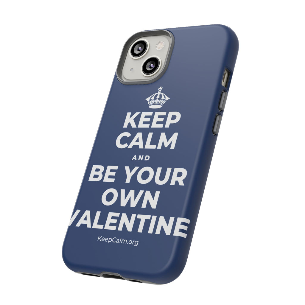 KEEP CALM AND BE YOUR OWN VALENTINE Phone Case
