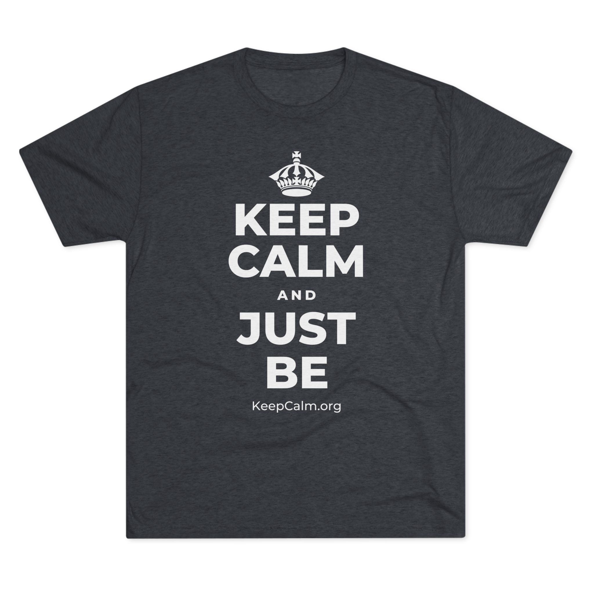KEEP CALM AND JUST BE Tri-Blend Tee