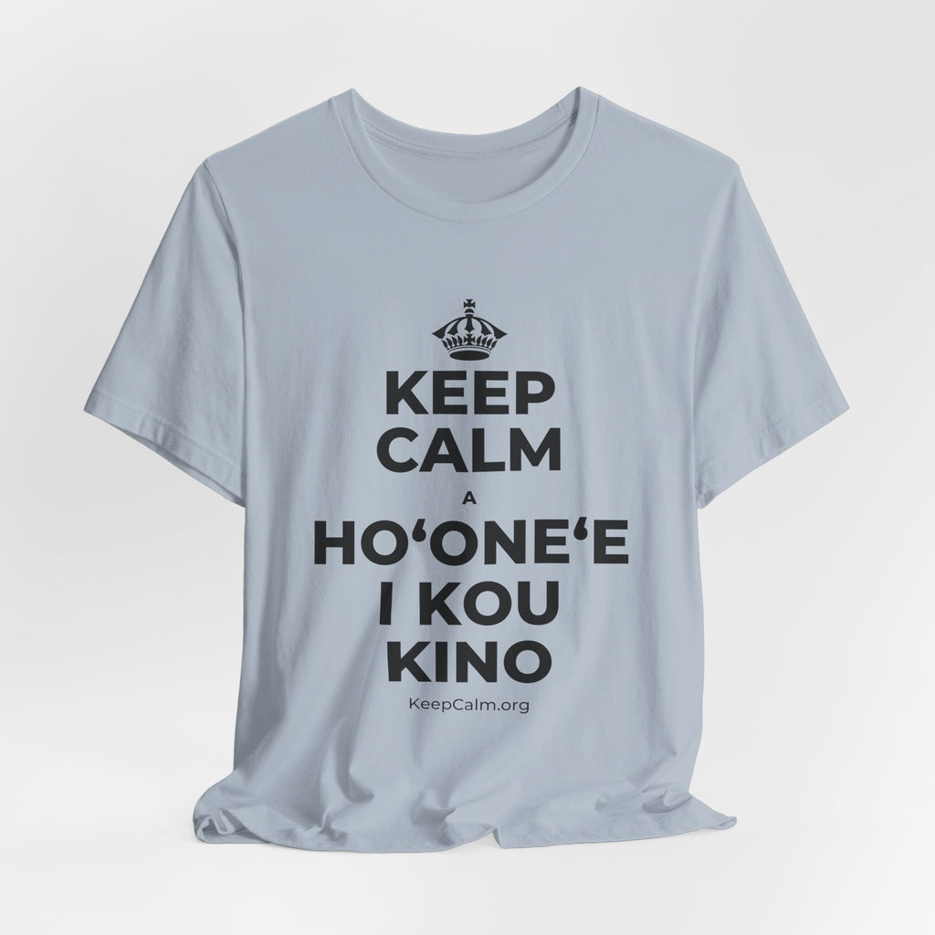 KEEP CALM A HOʻONEʻE I KOU KINO T-Shirt (White–Asphalt)