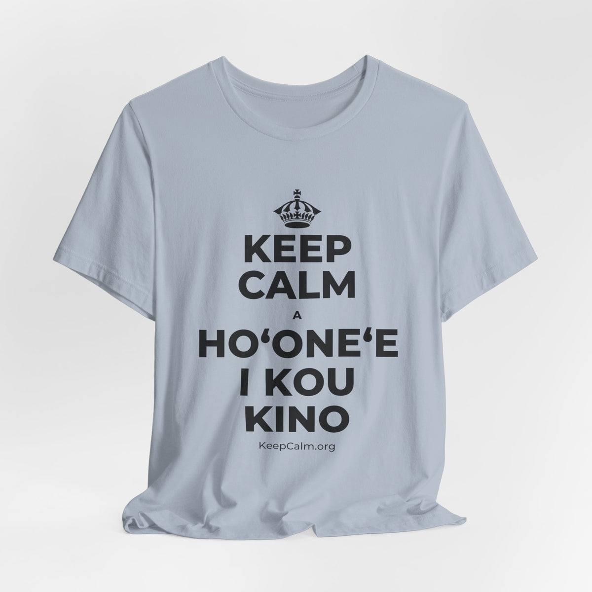 KEEP CALM A HOʻONEʻE I KOU KINO T-Shirt (White–Asphalt)