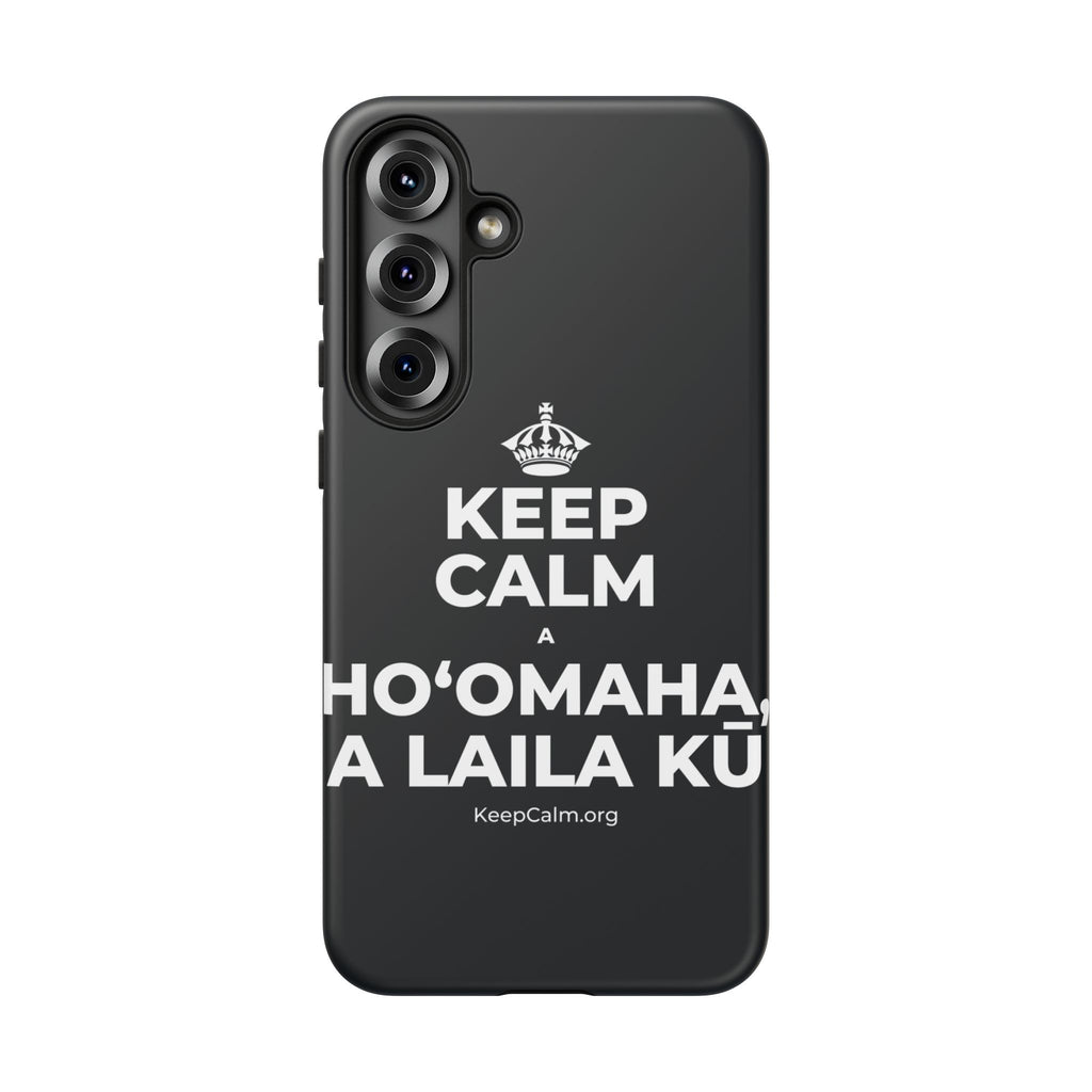 KEEP CALM A HOʻOMAHA, A LAILA KŪ Phone Case (Dark)
