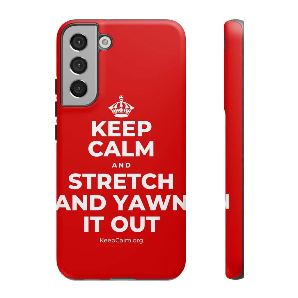 KEEP CALM AND STRETCH AND YAWN IT OUT Phone Case