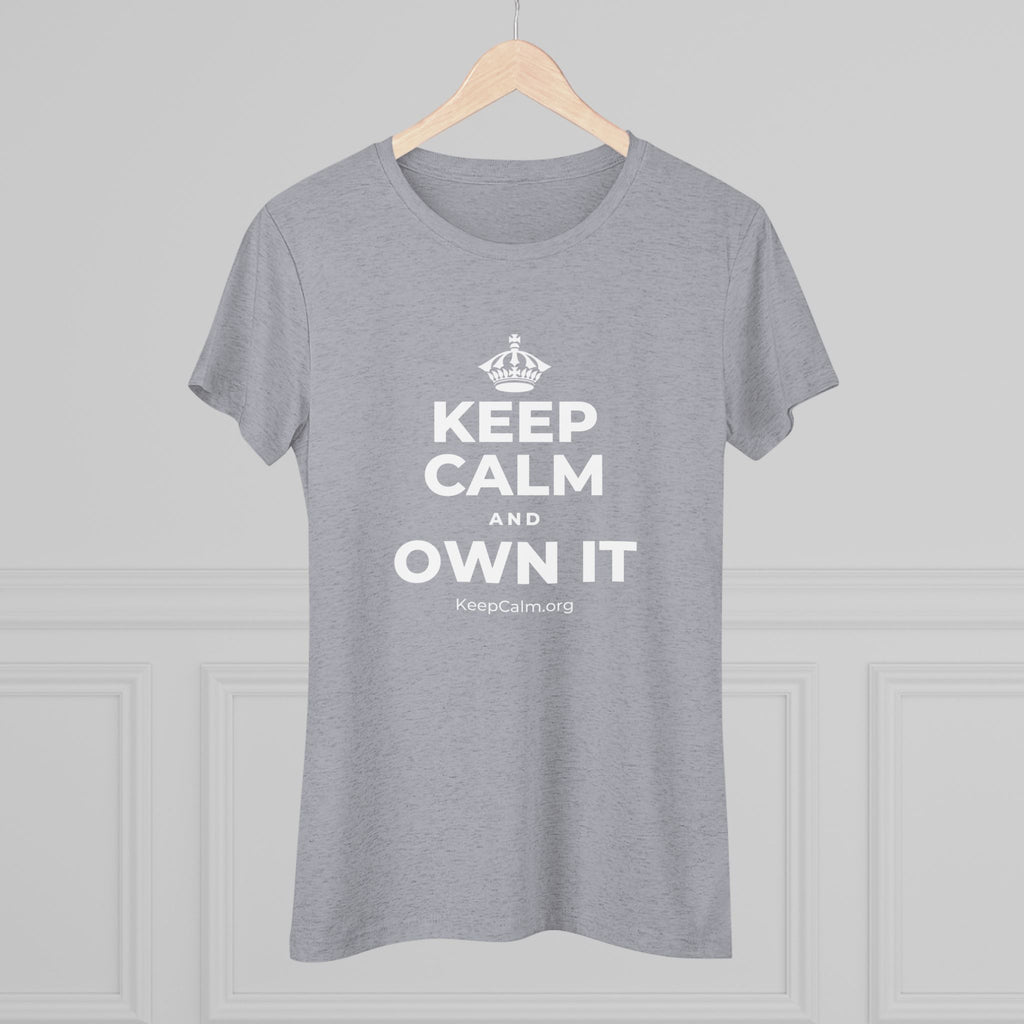 KEEP CALM AND OWN IT Women's Tri-Blend Tee