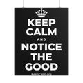 KEEP CALM AND NOTICE THE GOOD Poster