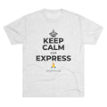 KEEP CALM AND EXPRESS 🙏 Tri-Blend Tee