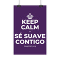 KEEP CALM Y SÉ SUAVE CONTIGO Satin Poster