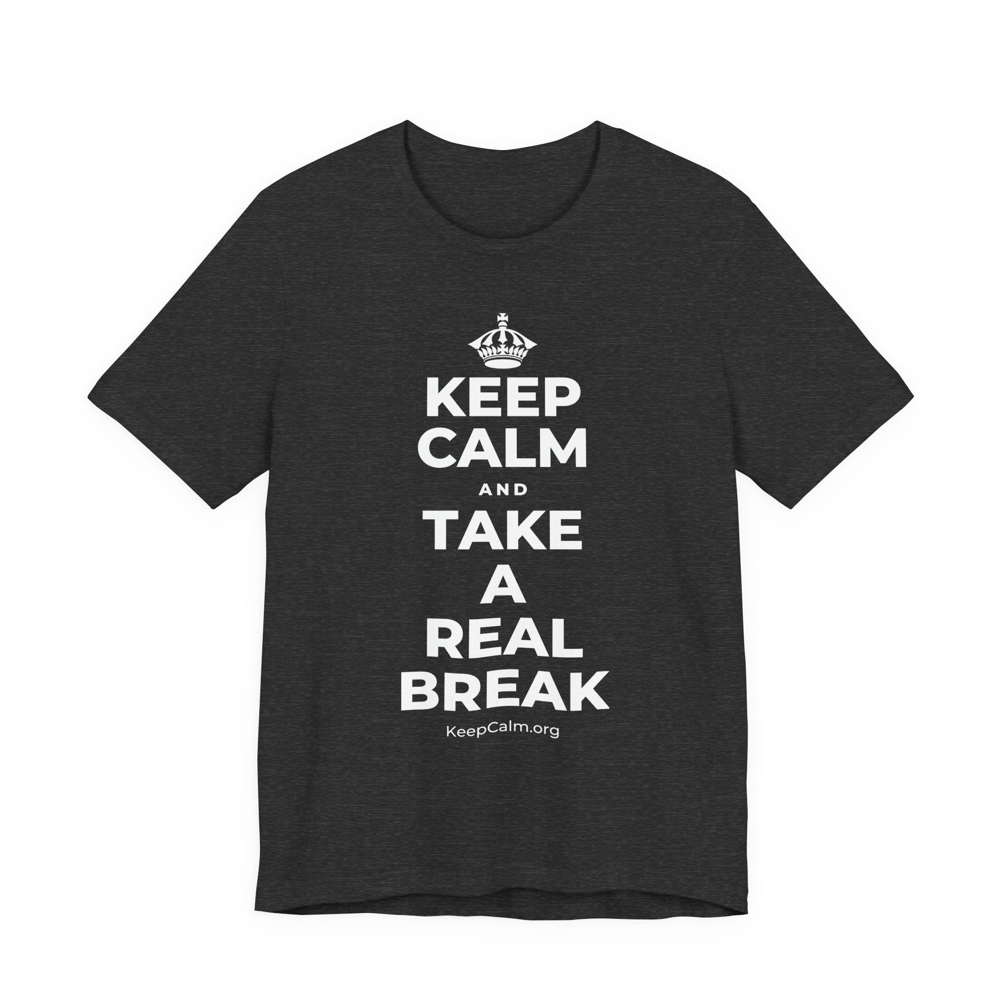 KEEP CALM AND TAKE A REAL BREAK T-Shirt (White–Asphalt)