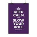 KEEP CALM AND SLOW YOUR ROLL Satin Poster