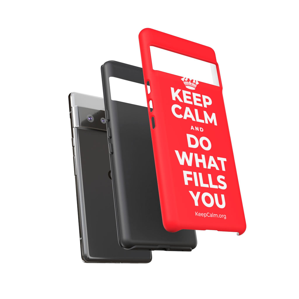 KEEP CALM AND DO WHAT FILLS YOU Phone Case