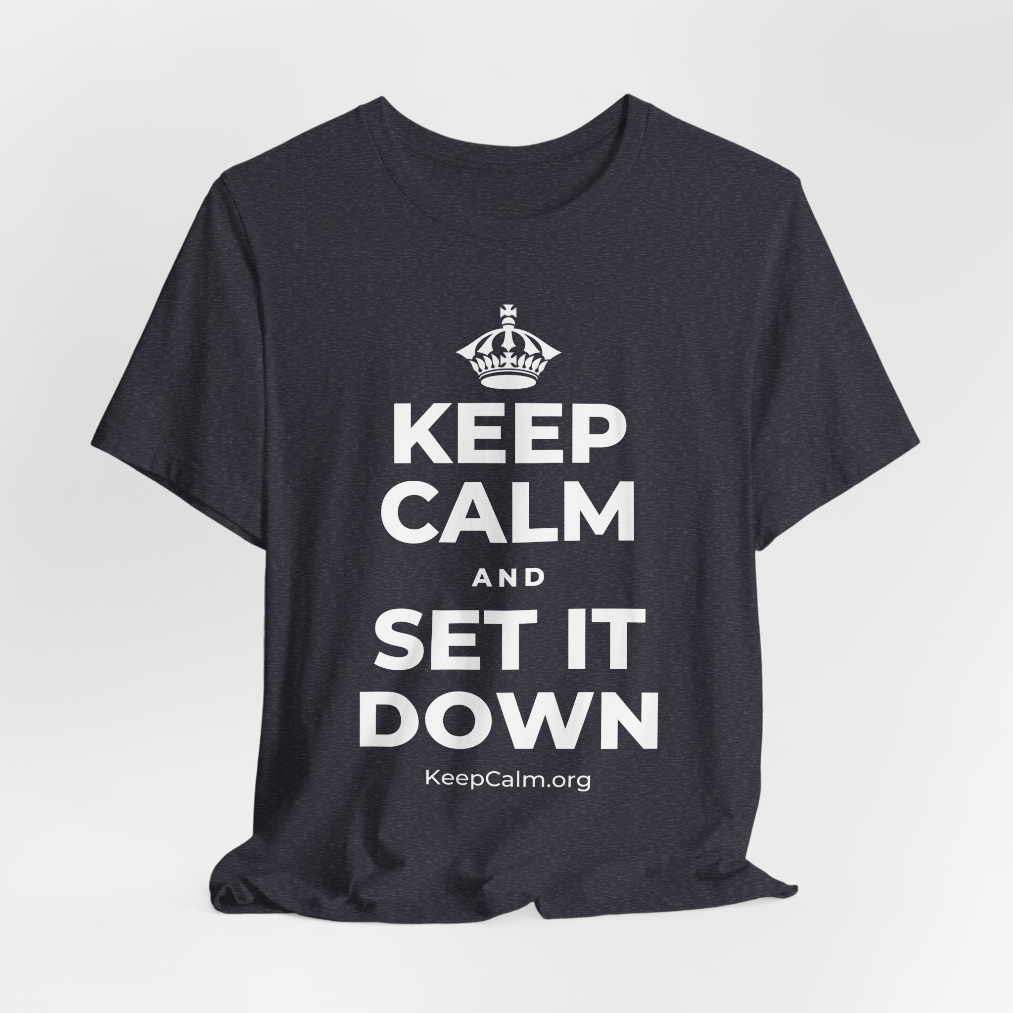KEEP CALM AND SET IT DOWN T-Shirt (White–Asphalt)