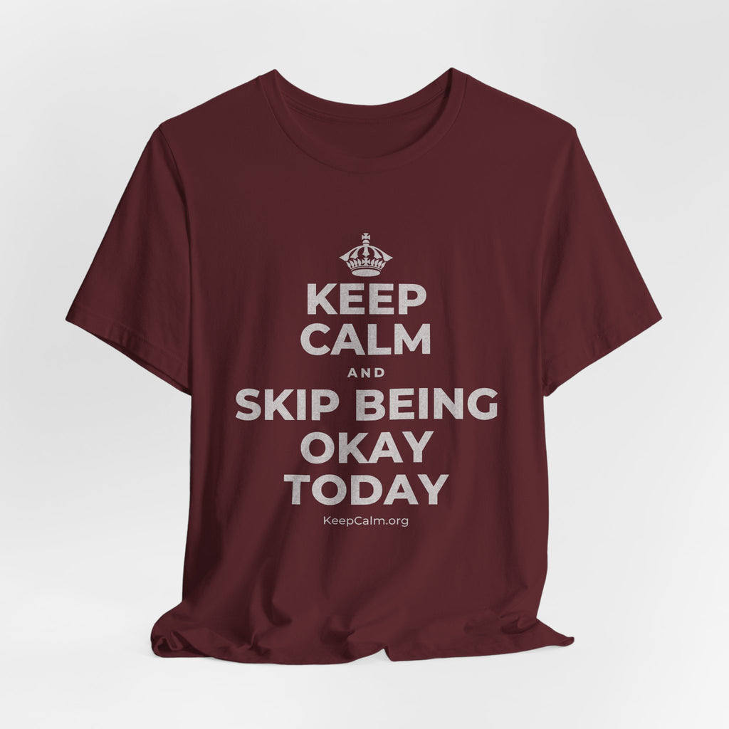 KEEP CALM AND SKIP BEING OKAY TODAY T-Shirt (Baby Blue–Silver)